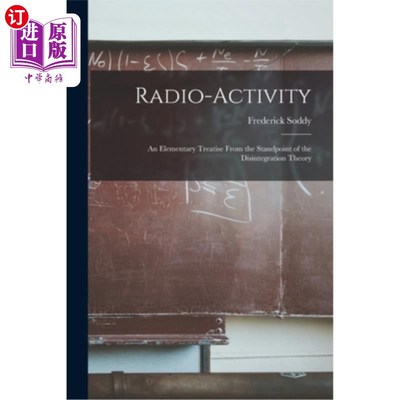 海外直订Radio-activity: an Elementary Treatise From the Standpoint of the Disintegration 放射性:从崩解理论的观点看