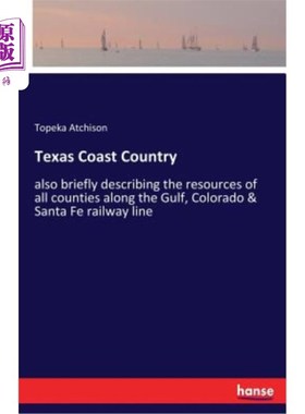 海外直订Texas Coast Country: also briefly describing the resources of all counties along 德克萨斯州海岸国家：还简要