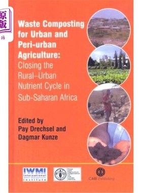 海外直订Waste Composting for Urban and Peri-Urban Agriculture: Closing the Rural-Urban N 城市和城郊农业的废物堆肥: