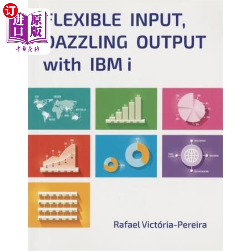 海外直订Flexible Input, Dazzling Output with IBM I 灵活的输入，令人眼花缭乱的输出与IBM I