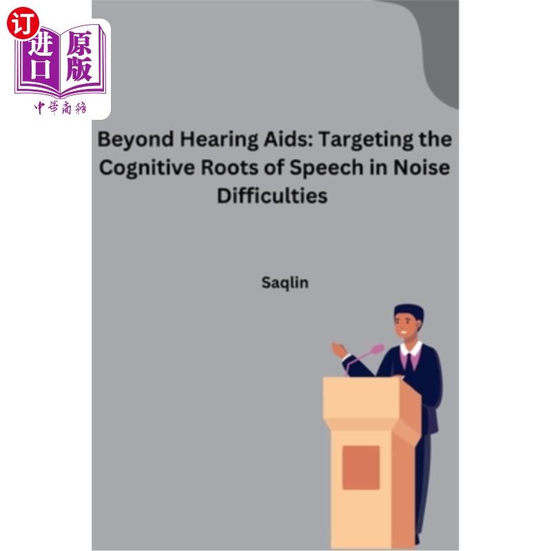 海外直订Beyond Hearing Aids: Targeting the Cognitive Roots of Speech in Noise Difficulti 超越助听器：针对噪音困难中