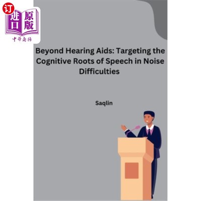 海外直订Beyond Hearing Aids: Targeting the Cognitive Roots of Speech in Noise Difficulti 超越助听器：针对噪音困难中