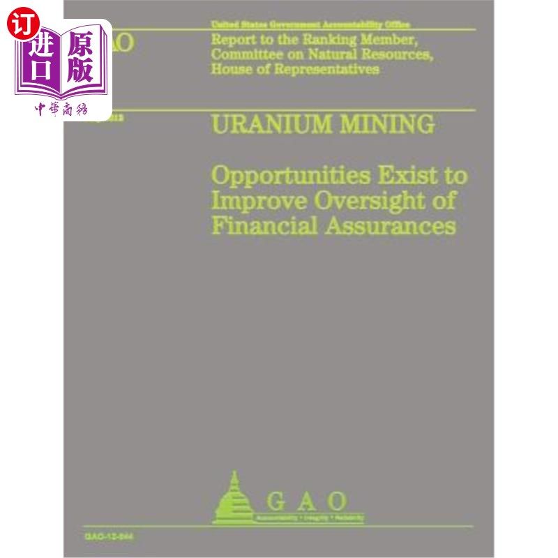 海外直订Uranium Mining: Opportunities Exist to Improve Oversight of Financial Assurance 铀矿开采:存在改善金融保障监