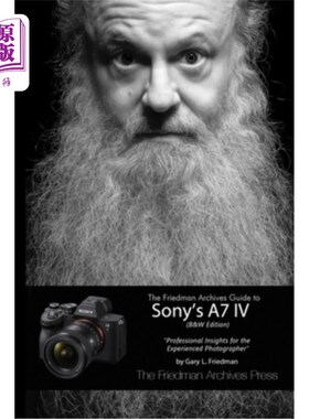 海外直订The Friedman Archives Guide to Sony's A7 IV (B&W Edition) 索尼A7 IV的弗里德曼档案指南(B&W版)