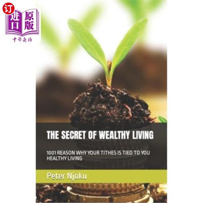 海外直订The Secret of Wealthy Living: 1001 Reason Why Your Tithes Is Tied to You Healthy 富裕生活的秘密:1001个理由