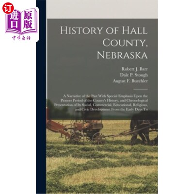 海外直订History of Hall County, Nebraska; a Narrative of the Past With Special Emphasis  内布拉斯加州霍尔县历史;对