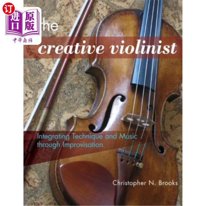 海外直订The Creative Violinist: Integrating Technique and Music through Improvisation 创意小提琴家：通过即兴演奏将