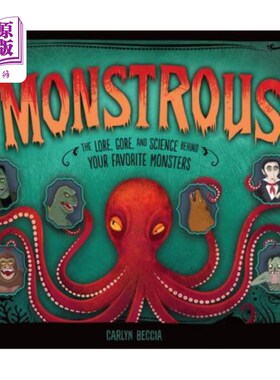 海外直订Monstrous: The Lore, Gore, and Science Behind Your Favorite Monsters 怪物：你喜欢的怪物背后的传说，戈尔和科