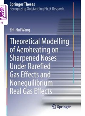 海外直订Theoretical Modelling of Aeroheating on Sharpened Noses Under Rarefied Gas Effec 稀薄气体效应和非平衡实际气体效