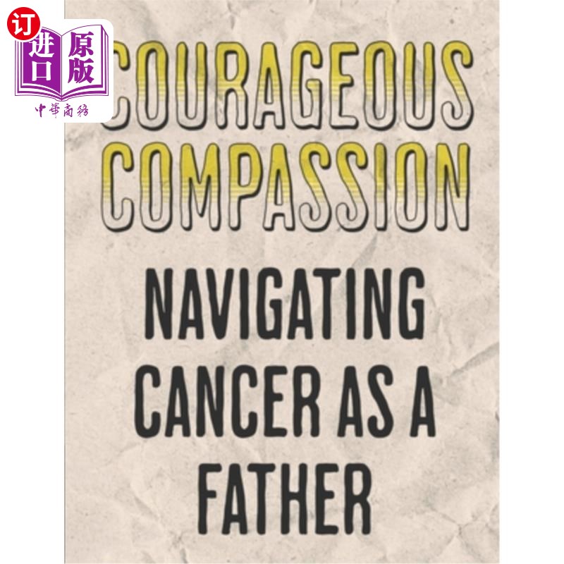 海外直订医药图书Courageous Compassion: Navigating Cancer as a Father: Resilience, Reflection, an 《勇敢的同情：作为