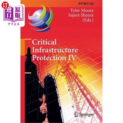 海外直订Critical Infrastructure Protection IV: Fourth Annual Ifip Wg 11.10 International 关键基础设施保护四：第四届