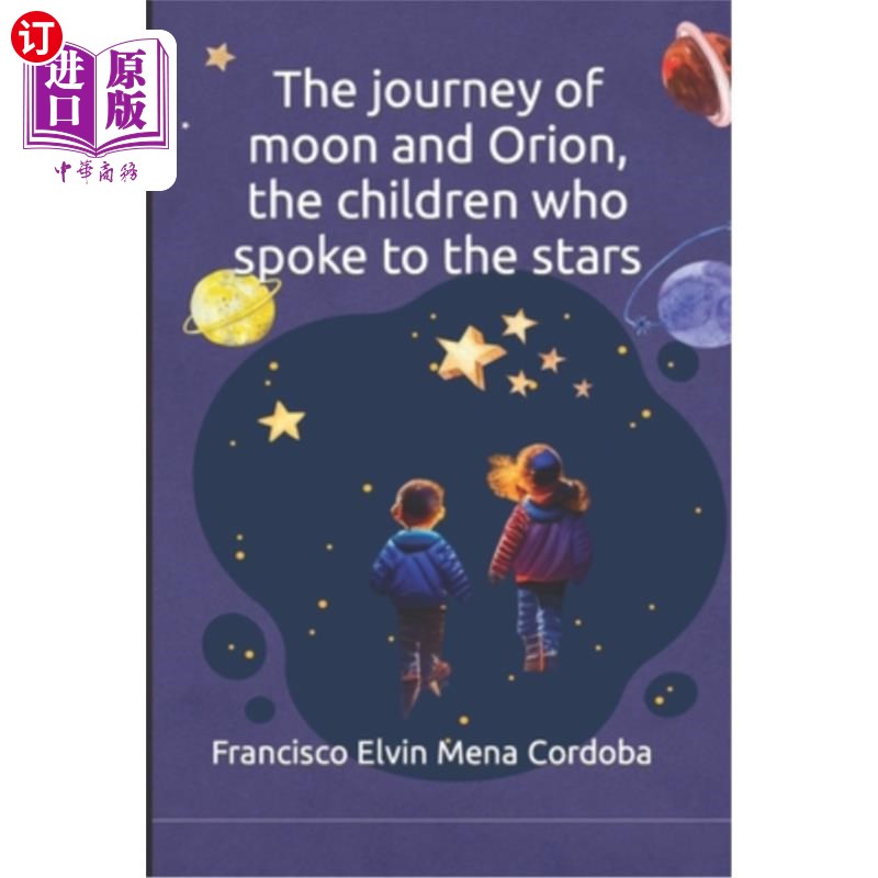 海外直订The journey of moon and Orion, the children who spoke to the stars月亮和猎户座的旅程，和星星说话的孩子们