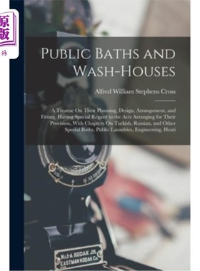 海外直订Public Baths and Wash-Houses: A Treatise On Their Planning, Design, Arrangement, 公共浴场和洗衣房:关于它们