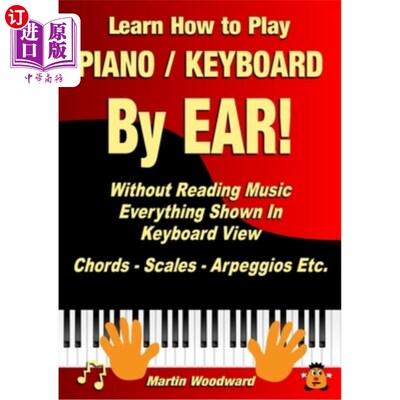 海外直订Learn How to Play Piano / Keyboard By EAR! Without Reading Music: Everything Sho 通过耳朵学习如何弹钢琴/键
