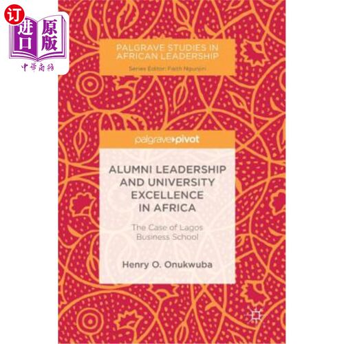 海外直订Alumni Leadership and University Excellence in Africa: The Case of Lagos Busines 非洲校友领导力和大学卓越成