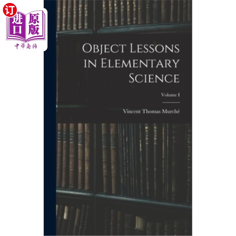 海外直订Object Lessons in Elementary Science; Volume I 小学科学中的实物课体积我