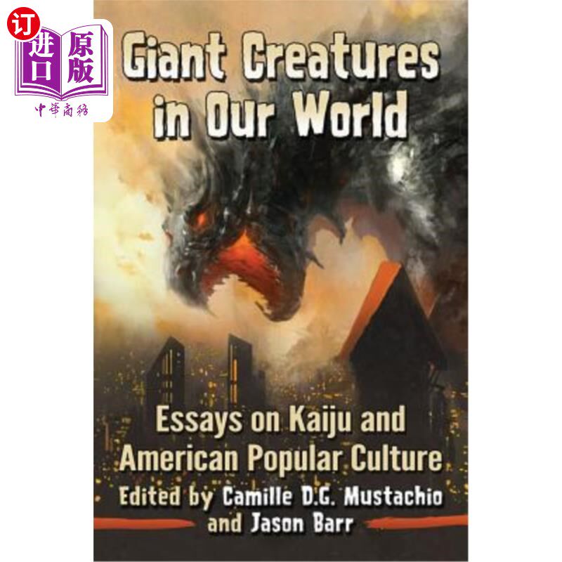 海外直订Giant Creatures in Our World: Essays on Kaiju and American Popular Culture 我们世界中的巨型生物:怪兽与美国