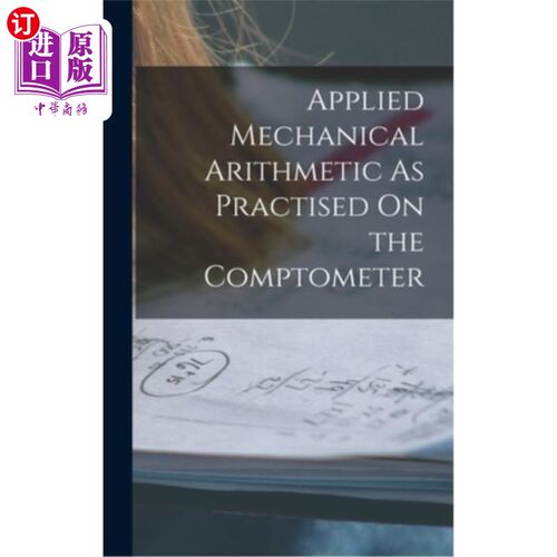 海外直订Applied Mechanical Arithmetic As Practised On the Comptometer 机械算术在计算机上的应用