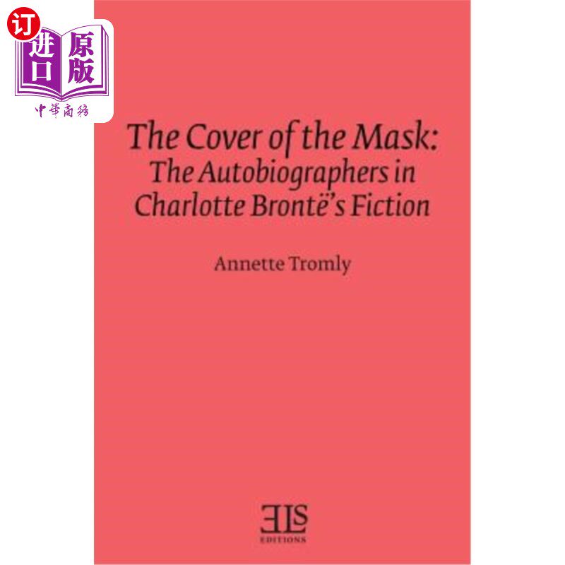 海外直订The Cover of the Mask: The Autobiographers in Charlotte Bront?'s Fiction 面具的封面：夏洛特·勃朗特的自传小