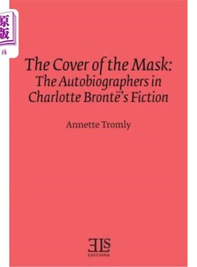 海外直订The Cover of the Mask: The Autobiographers in Charlotte Bront?'s Fiction 面具的封面：夏洛特·勃朗特的自传小