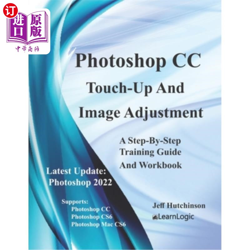 海外直订Photoshop CC - Touch-Up And Image Adjustment: Supports Photoshop CS6, CC, and Ma Photoshop