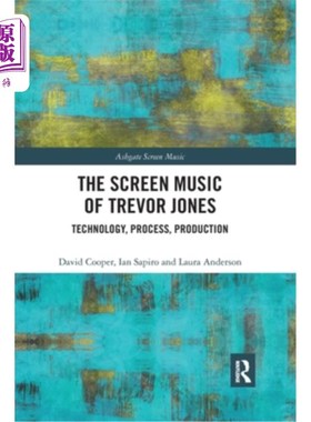 海外直订The Screen Music of Trevor Jones: Technology, Process, Production 特雷弗·琼斯的银幕音乐:技术、过程、制作