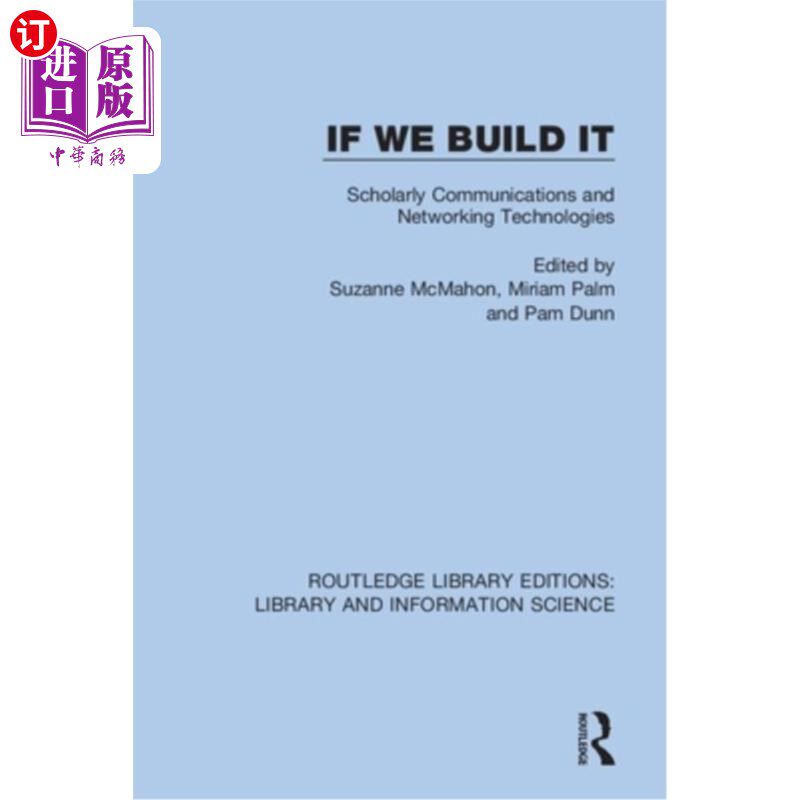 海外直订If We Build It: Scholarly Communications and Networking Technologies 如果我们建立它:学术交流和技术