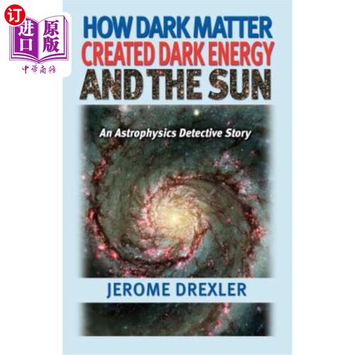 海外直订How Dark Matter Created Dark Energy and the Sun: An Astrophysics Detective Story 暗物质如何产生暗能量和太阳