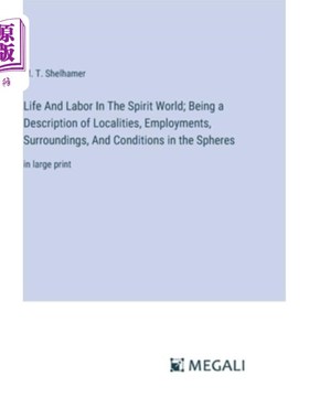 海外直订Life And Labor In The Spirit World; Being a Description of Localities, Employmen 精神世界中的生活与劳动是对