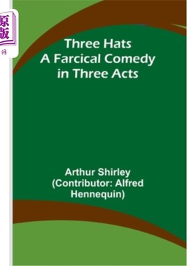 海外直订Three Hats A Farcical Comedy in Three Acts 三顶帽子：三幕闹剧