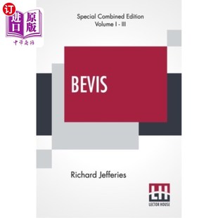 海外直订Bevis (Complete): The Story Of A Boy, Complete Edition Of Three Volumes, Vol. I. 贝维斯(全集):一个男孩的故