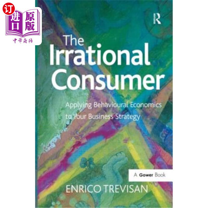 海外直订The Irrational Consumer: Applying Behavioural Economics to Your Business Strateg 非理性消费者：将行为经济学