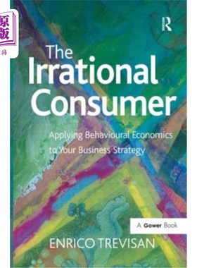 海外直订The Irrational Consumer: Applying Behavioural Economics to Your Business Strateg 非理性消费者：将行为经济学