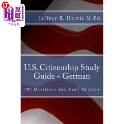 海外直订U.S. Citizenship Study Guide - German: 100 Questions You Need To Know 美国公民学习指南-德语：100个你需要知