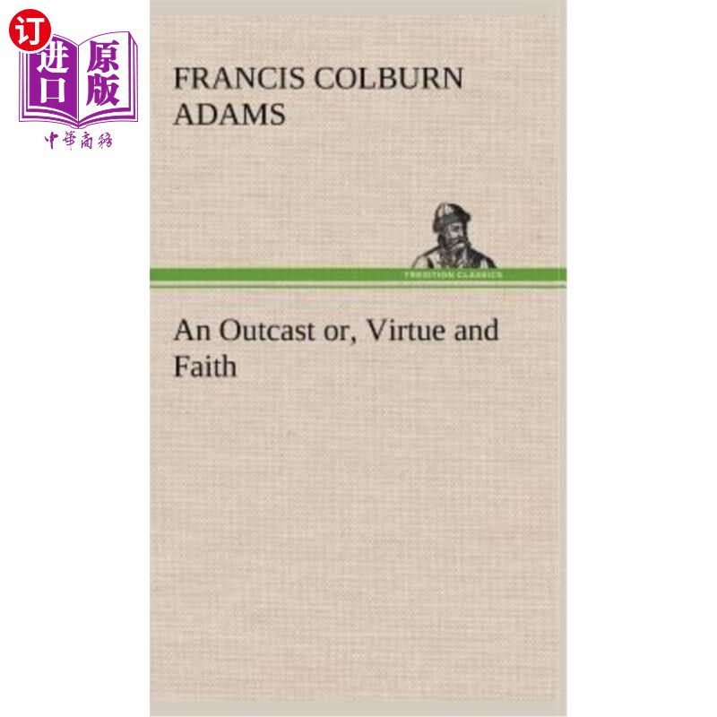 海外直订An Outcast or, Virtue and Faith 一个被抛弃的人,一个有道德和信仰的人