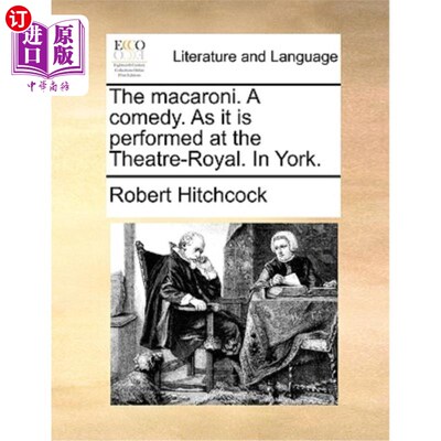海外直订The Macaroni. a Comedy. as It Is Performed at the Theatre-Royal. in York. 通心粉。一个喜剧。正如它在皇家剧