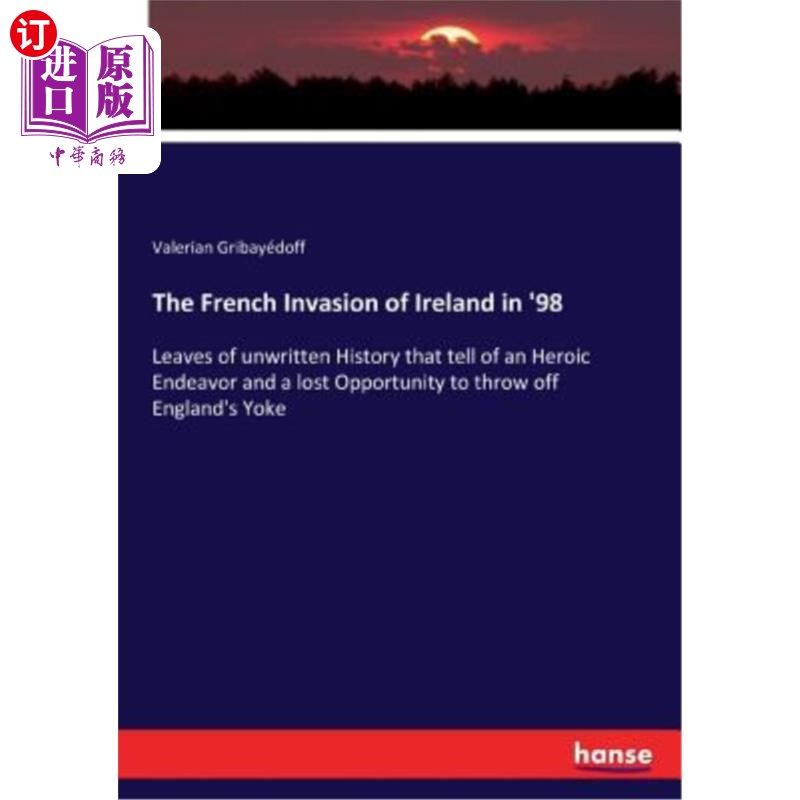海外直订The French Invasion of Ireland in '98: Leaves of unwritten History that tell of  98年法国入侵爱尔兰