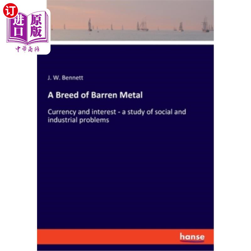 海外直订A Breed of Barren Metal: Currency and interest - a study of social and industria 一种贫瘠的金属:货币和利息-