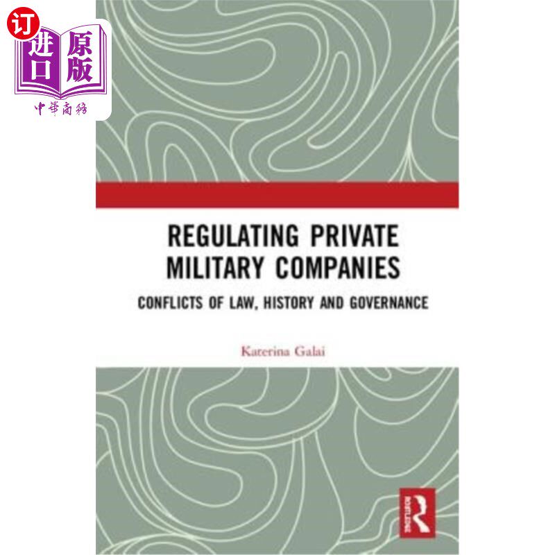 海外直订Regulating Private Military Companies: Conflicts of Law, History and Governance 规范私营军事公司:法律、历史