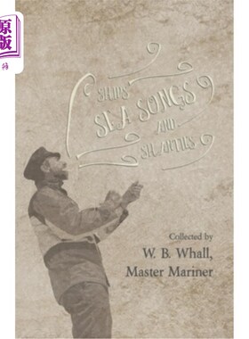 海外直订Ships, Sea Songs and Shanties - Collected by W. B. Whall, Master Mariner 船舶，海上歌曲和小屋-收集W. B. Wha