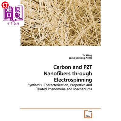 海外直订Carbon and PZT Nanofibers through Electrospinning 静电纺丝的碳和PZT纳米纤维