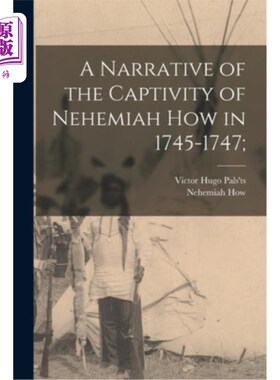 海外直订A Narrative of the Captivity of Nehemiah How in 1745-1747; 1745-1747年尼希米·豪被俘叙事