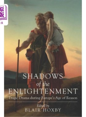 海外直订Shadows of the Enlightenment: Tragic Drama during Europe's Age of Reason 启蒙运动的阴影:欧洲理性时代的悲剧
