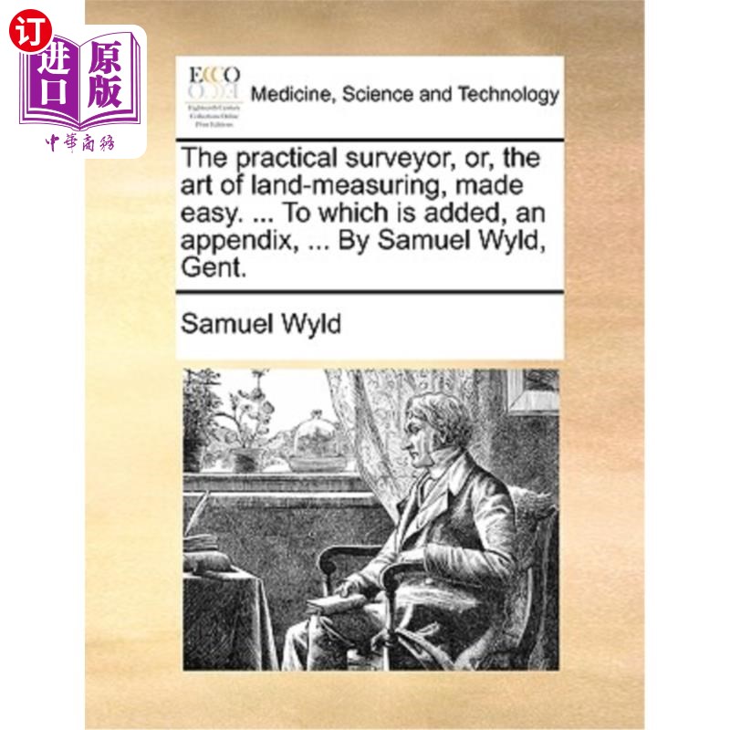 海外直订医药图书The practical surveyor, or, the art of land-measuring, made easy. ... To which i 实用的测量员，或土