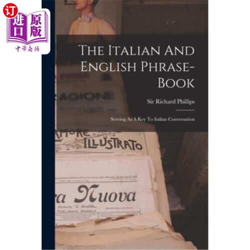 海外直订The Italian And English Phrase-book: Serving As A Key To Italian Conversation 意大利语和英语短语手册:意大利