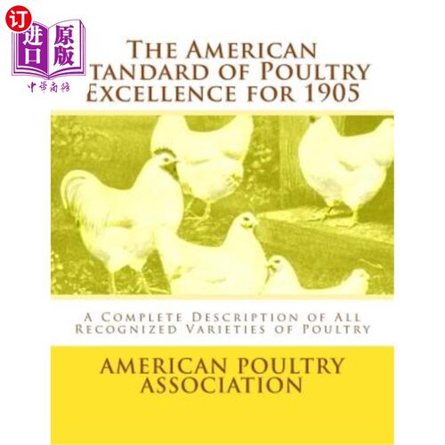 海外直订The American Standard of Poultry Excellence for 1905: A Complete Description of  1905年美国家禽优良标准:所