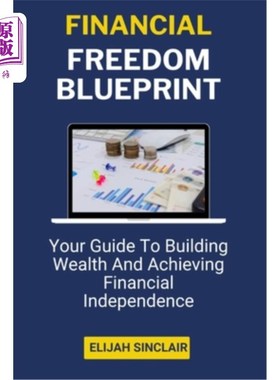 海外直订Financial Freedom Blueprint: Your Guide To Building Wealth And Achieving Financi 财务自由蓝图：你建立财富和