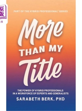 海外直订More Than My Title: The Power of Hybrid Professionals in a Workforce of Experts  不仅仅是我的头衔:混合专业