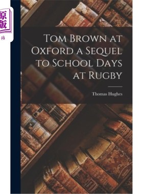 海外直订Tom Brown at Oxford a Sequel to School Days at Rugby 牛津大学的汤姆·布朗:拉格比的学生时代的续集
