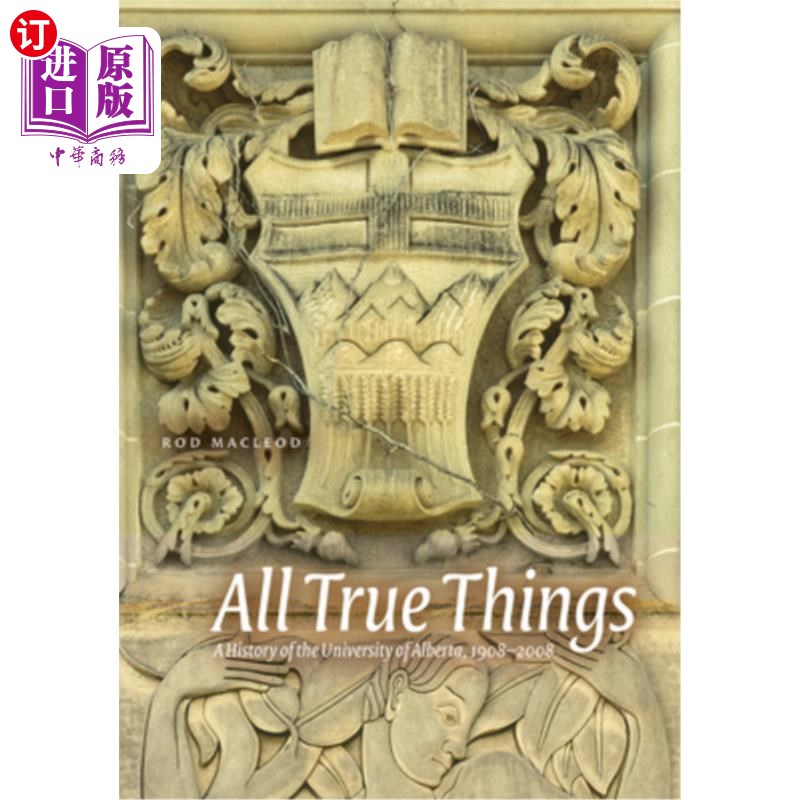 海外直订All True Things: A History of the University of Alberta, 1908-2008 所有真实的事情:阿尔伯塔大学的历史，1908-